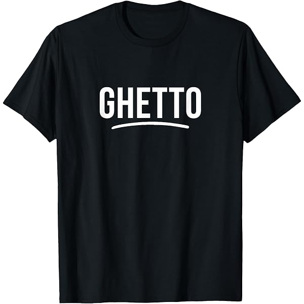 Amazon.com: ghetto T-Shirt : Clothing, Shoes & Jewelry